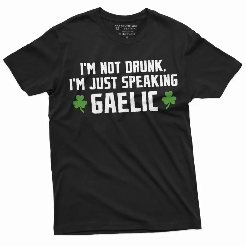 Men's Saint Patricks Funny Drinking T shirt I am not drunk speak Gaelic