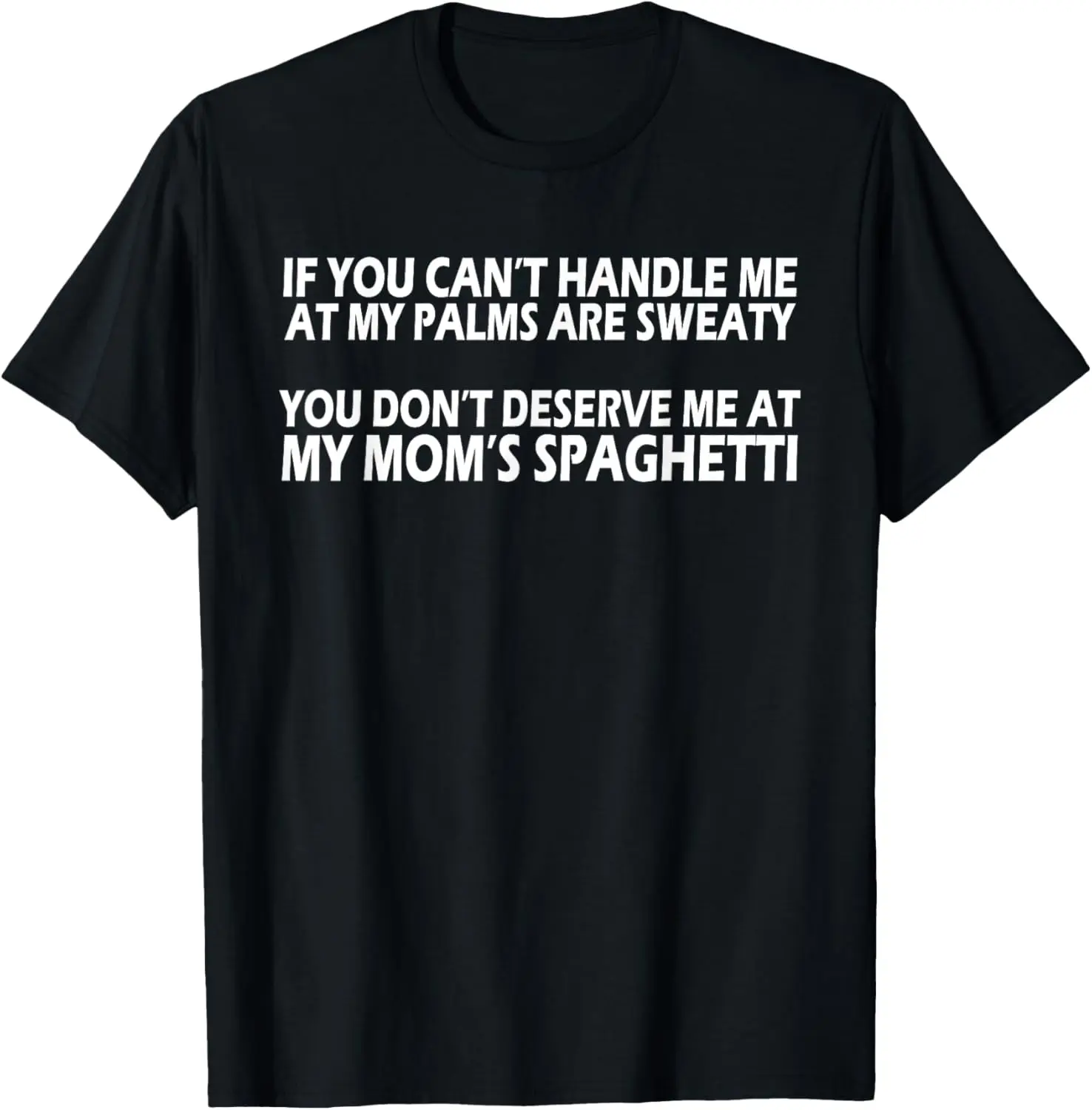 Can't Handle Me at Palms Sweaty Mom's Spaghetti T-Shirt T-Shirt