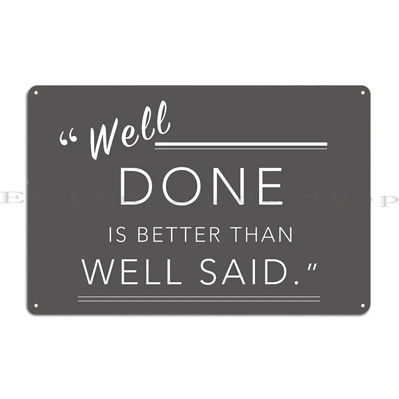 Well Done Is Better Then Well Said Metal Plaque Garage Designer Club Party Club Wall Mural Tin Sign Poster
