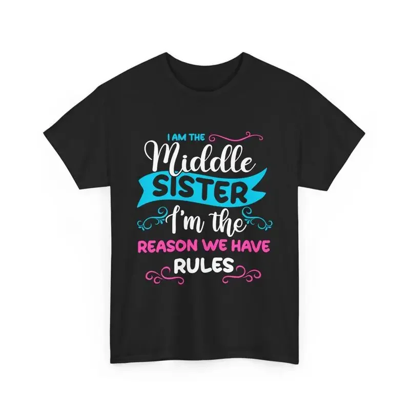 Middle Sister I Am The Reason We Have Rules Siblings T Shirt