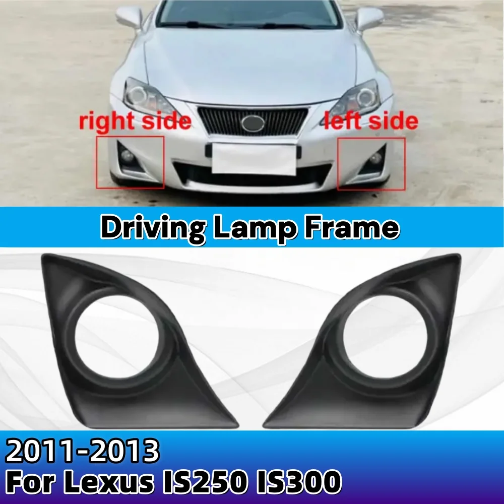 

For Lexus IS250 IS300 2011-2013 Replacement Fog Light Cover Vent Car Grille Auto Front Bumper Driving Lamp Frame Car Accessory