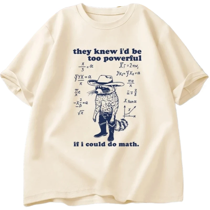 They Knew That If I Were Good At Math, My Power Would Be Too Great. Adult Women's Quirky Cartoon Quote T-shirt, Raccoon T-shirt.