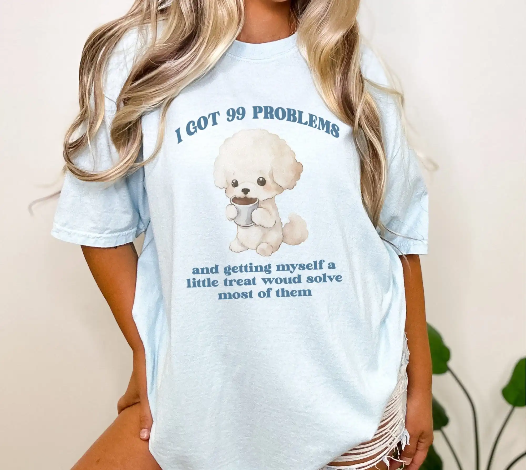 99 Problems And Getting Myself A Little Treat Would Solve Most Of Them T Shirt Cute Funny Comfort Colors