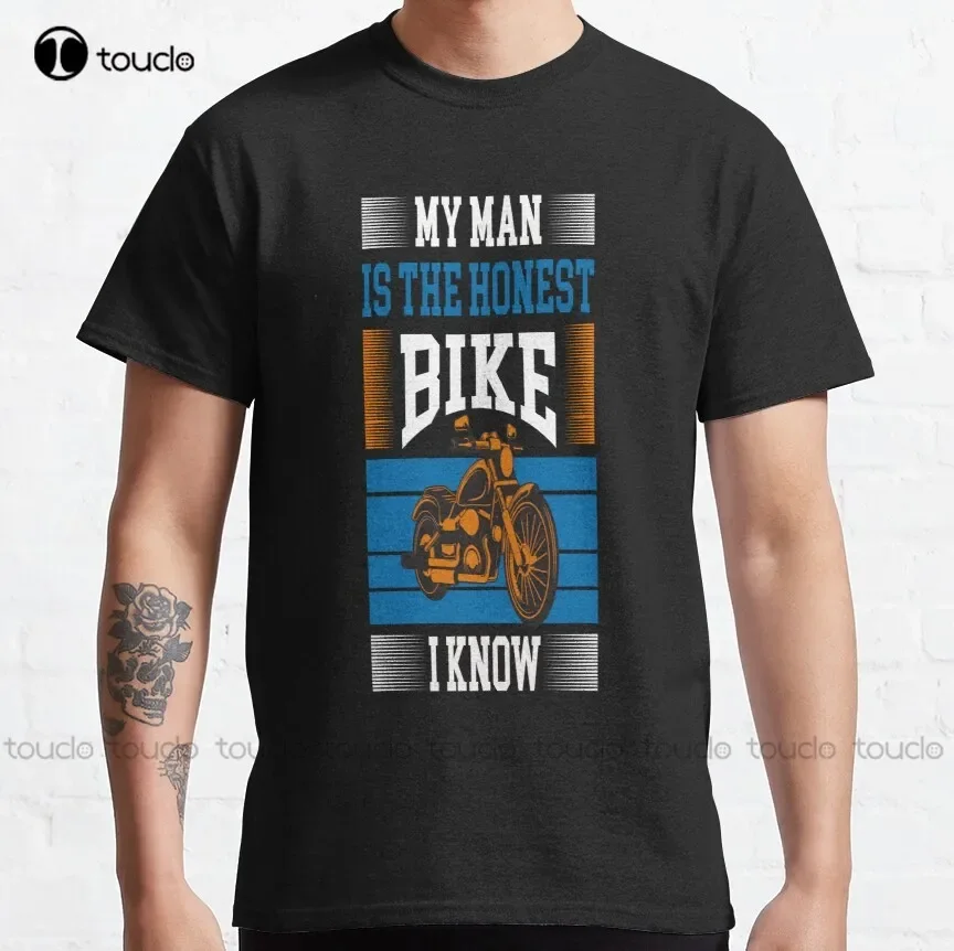 My Man Is The Honest Bike I Know  Classic T-Shirt T Shirts For Men New Popular Creative Funny Shirt Breathable Cotton Xs-5Xl New