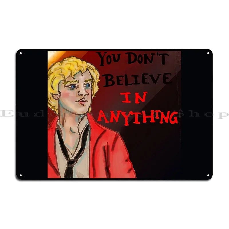 Enjolras You Don T Believe In Anything Metal Sign Bar Wall Mural Club Create Printing Tin Sign Poster