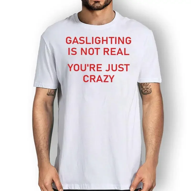 Gaslighting Is Not Real You'Re Just Crazy T Shirt Sarcastic Funny