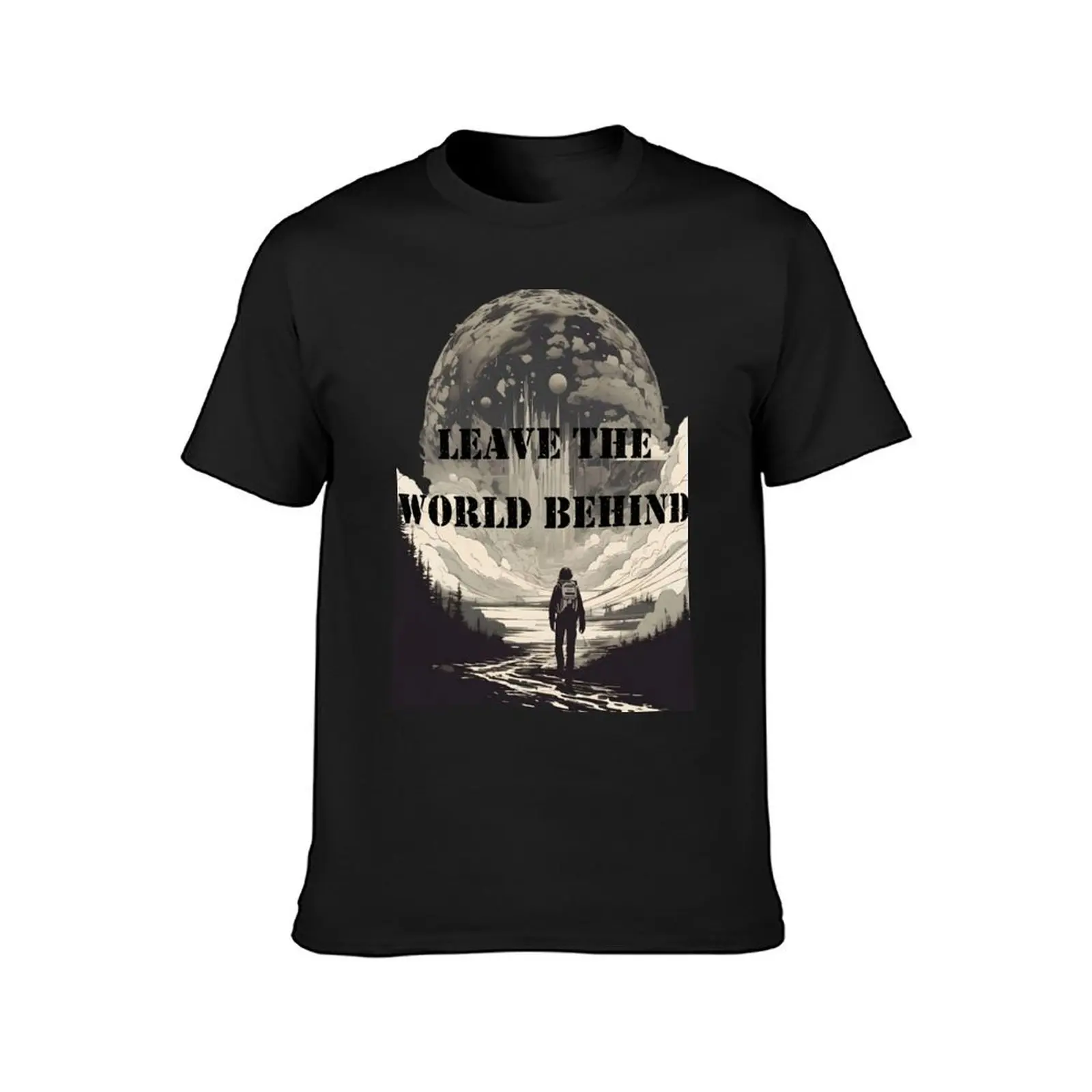 Leave the World Behind T-shirt T-Shirt cute tops tops sublime summer top mens graphic t-shirts pack