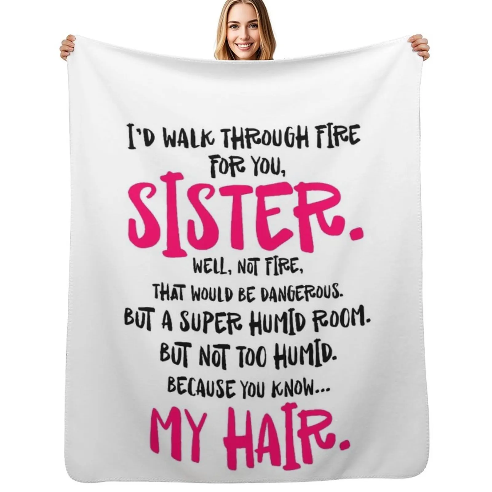 I'd walk through fire for you sister well not fire that would be dangerous but a super humid room My hair Throw Blanket