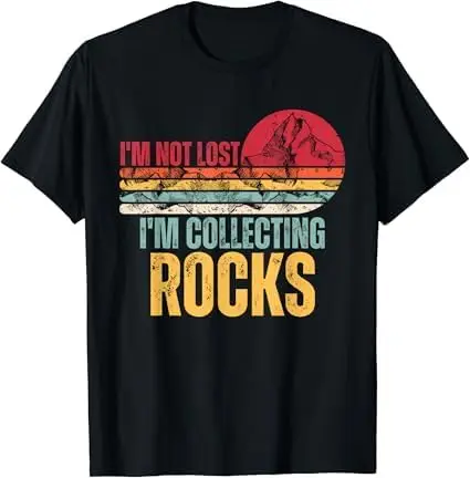 I'm Not Lost I'm Collecting Rocks Geologist Geode Hunter T-Shirt