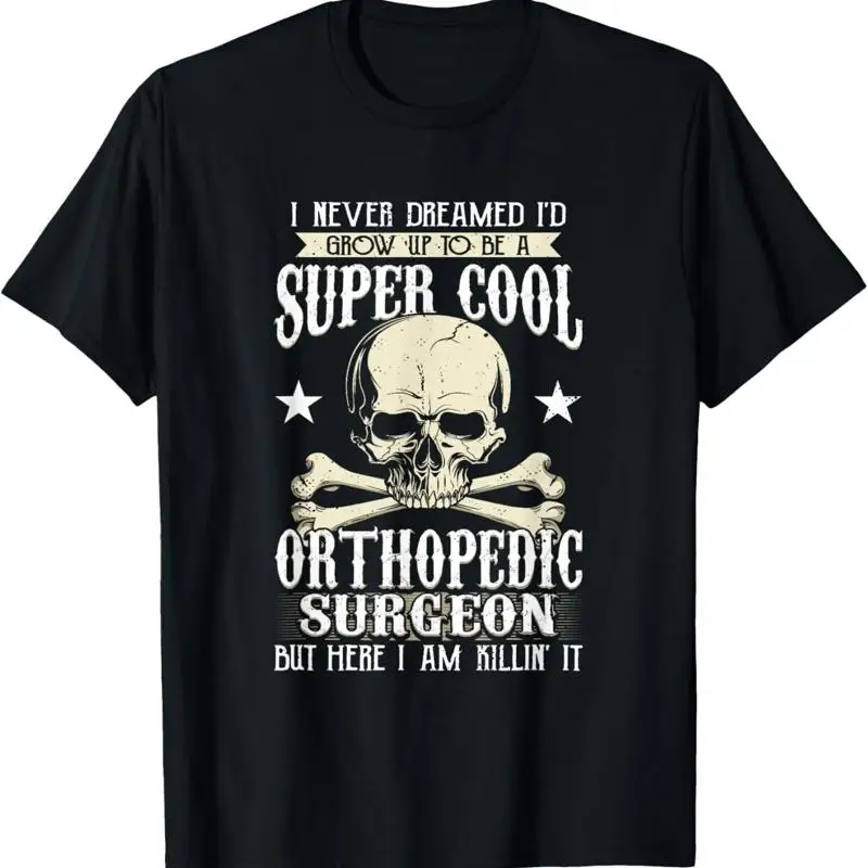 

New Limited I Never Dreamed I'D Grow Up To Be A Orthopedic Surgeon Skull T Shirt