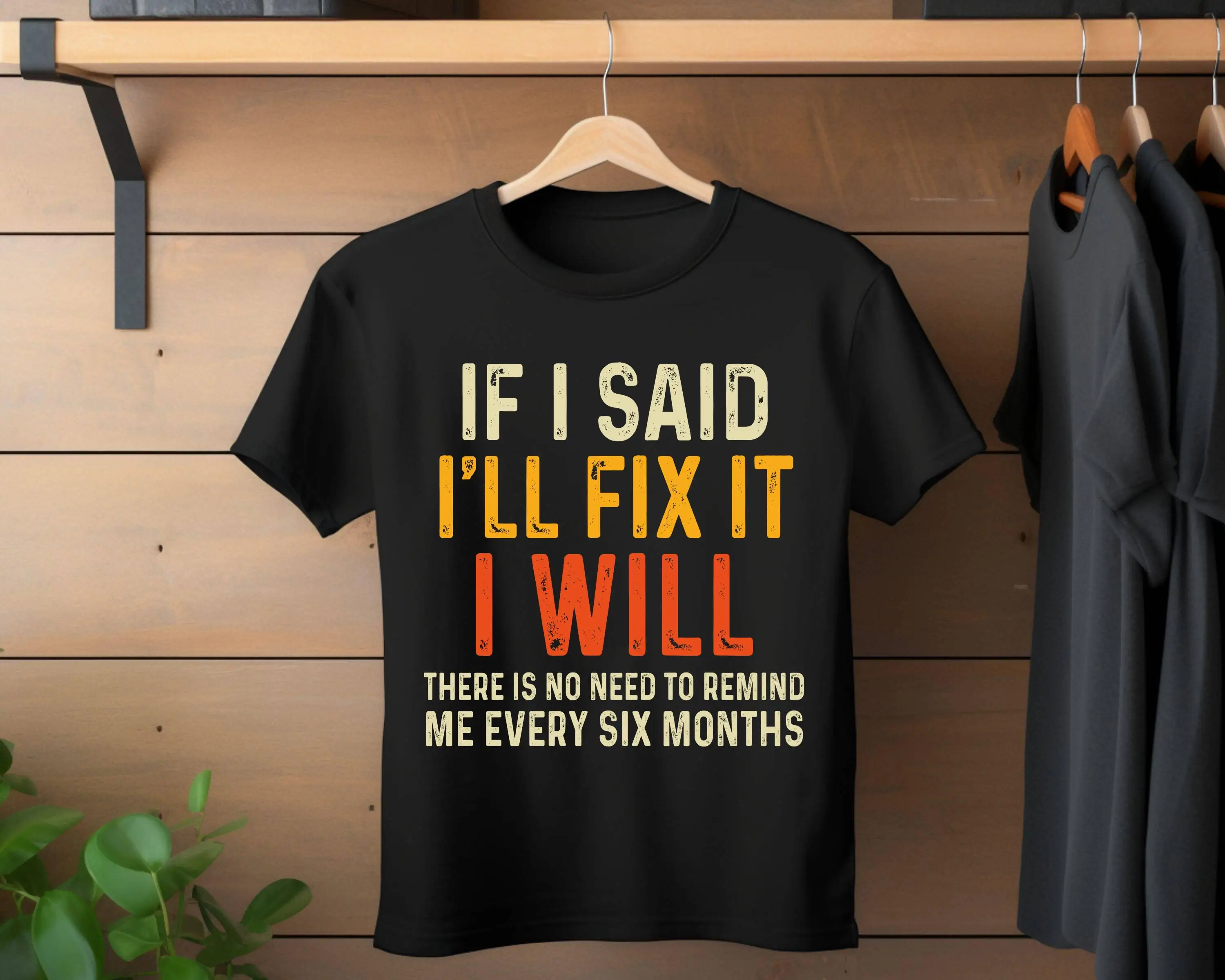 If I Said I'Ll Fix It Will There Is No Need To Remind Me Every Six Months T Shirt Humor Mechanic Funny Husband Grandpa