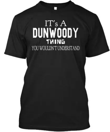 Dunwoody Man Its A Thing You Wouldnt Understand T-Shirt Made in USA S to 5XL