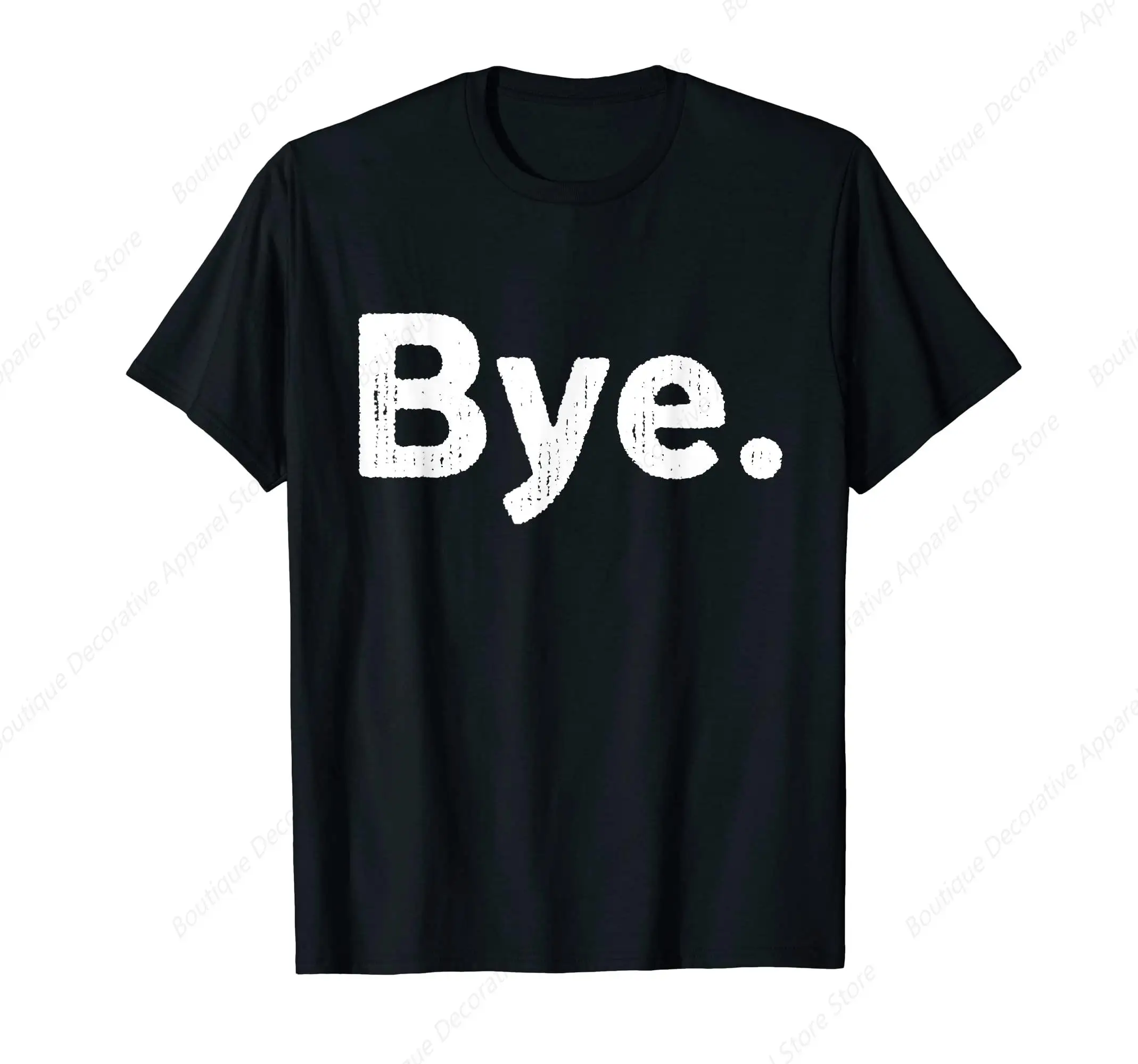 

The Word Bye Shirt That Says Bye Sarcastic One Word T-Shirt