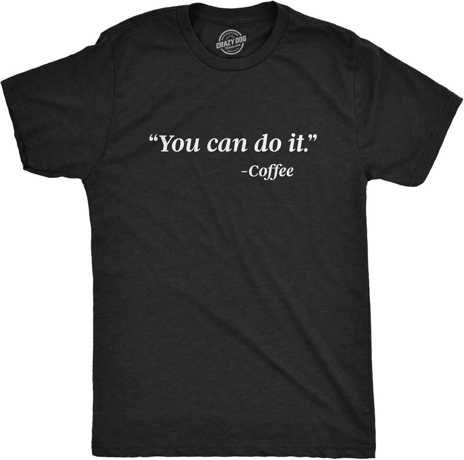 

Mens You Can Do It Coffee Tshirt Funny Quote Motivational Coffee Lover Graphic Novelty Barista Tee