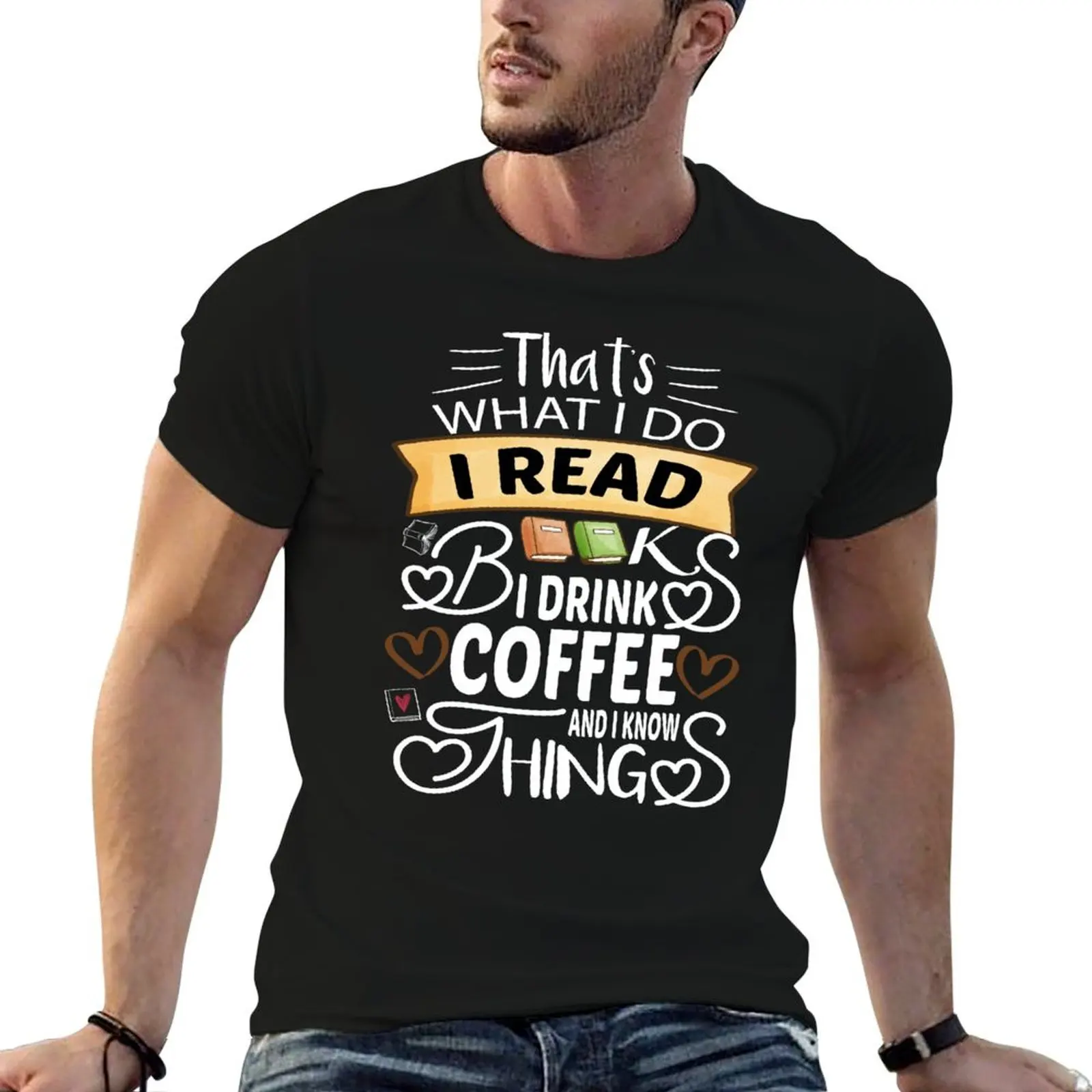 

That's What I do I Read Books I Drink Coffee and Know Things T-Shirt anime figures summer top mens white t shirts