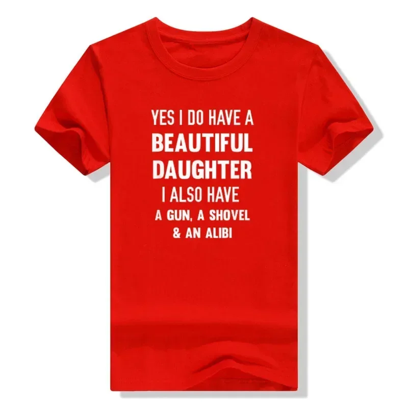 Sarcasm Sayings Quote Joke Men Clothing Letters Printed Outfits Gift Yes I Do Have A Beautiful Daughter Gun Shovel Alibi T-Shirt