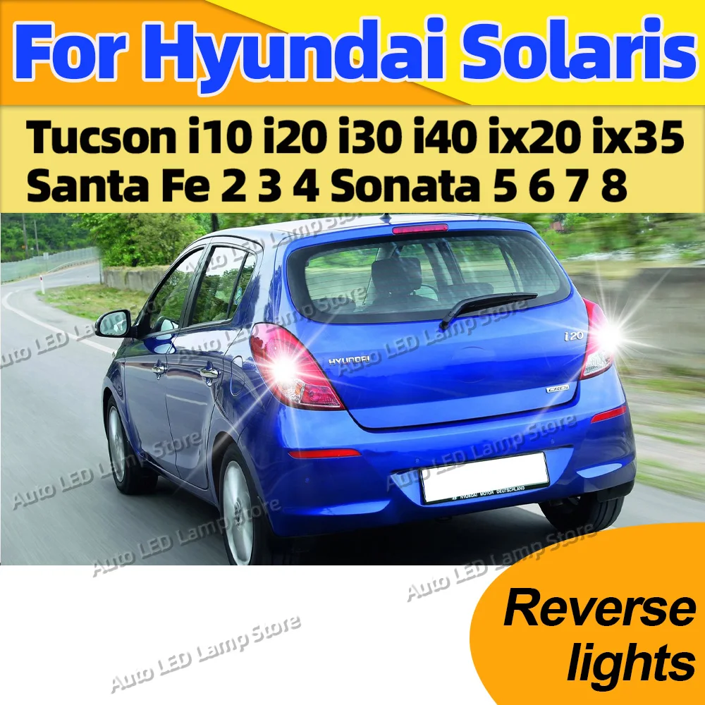 

2 шт. светодиодные лампы заднего хода T15 W16W Canbus для Hyundai Solaris Tucson i10 i20 i30 i40 ix20 ix35 Santa Fe 2 3