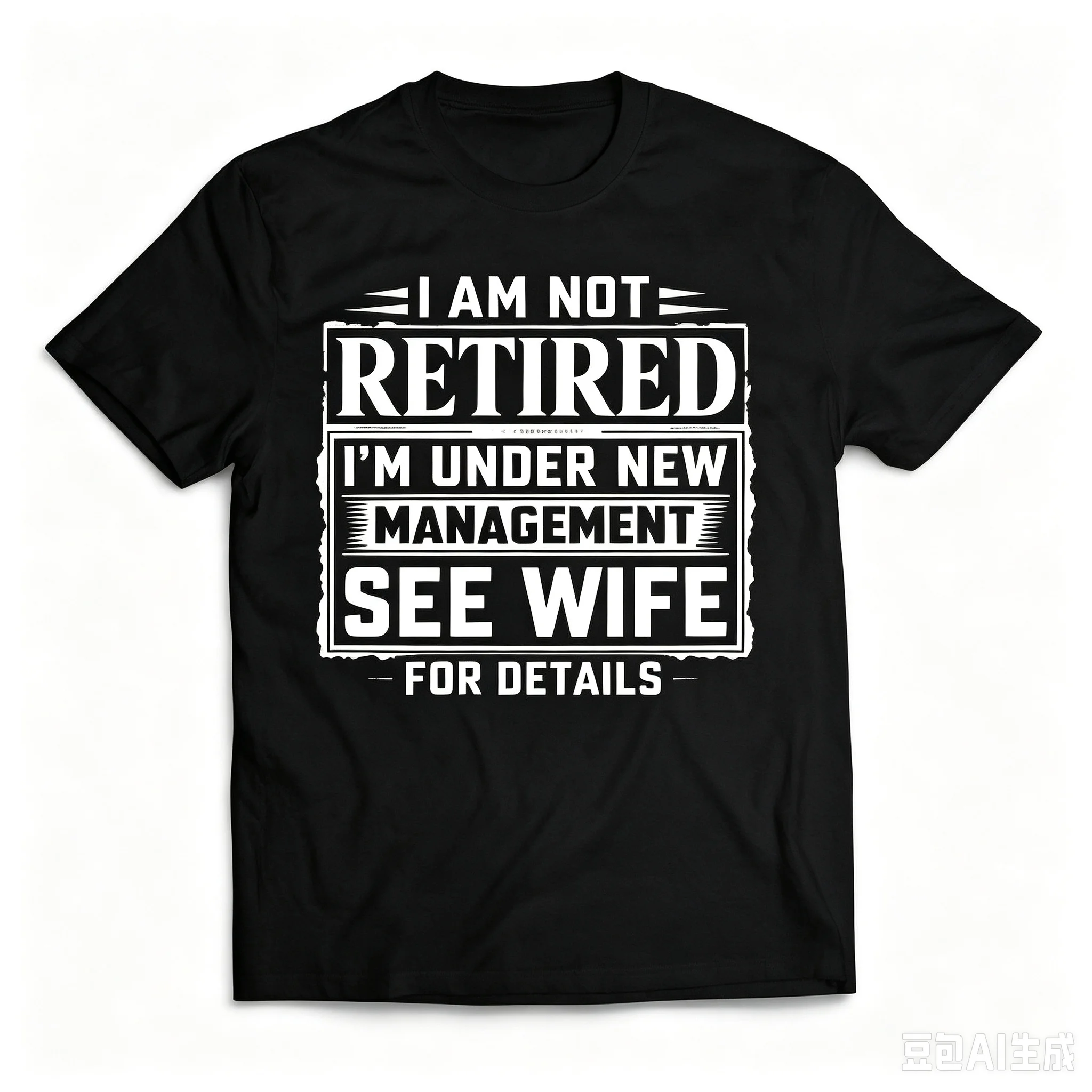 Men I Am Not Retired I'm Under New Management See Wife For Details Funny Slogan T-Shirt Crew Neck Short Sleeve Tee