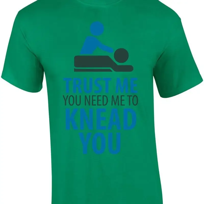 Trust me you need me to knead you - funny massage therapist - funny masseuse ... T shirt