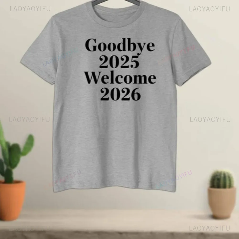 Goodbye 2025 Welcome 2026 Classic Text Minimalist New Year T-Shirt Casual Fashion Loose Harajuku Hip Hop Y2K Man Women Tshirt