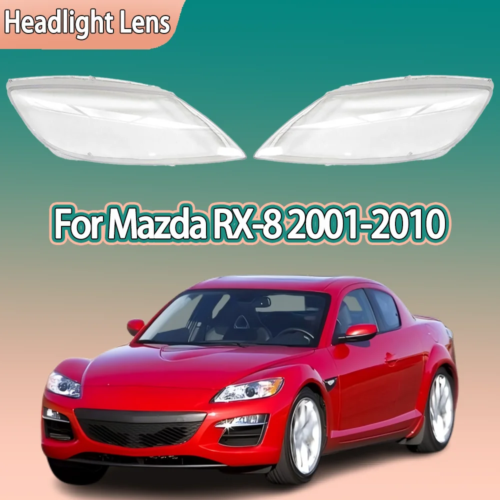

For Mazda RX-8 2001 - 2010 Car Front Headlamp Cover Transparent Headlight Shell Lens Replace Original Lampshade Plexiglass