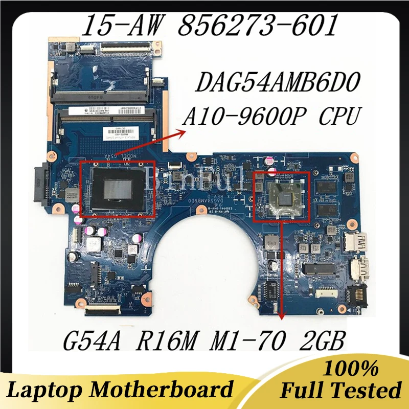 

856273-601 856273-501 856273-001 For HP PAVILION 15-AW 15-AU Laptop Motherboard DAG54AMB6D0 W/ A10-9600P CPU G54A R16M M1-70 2GB