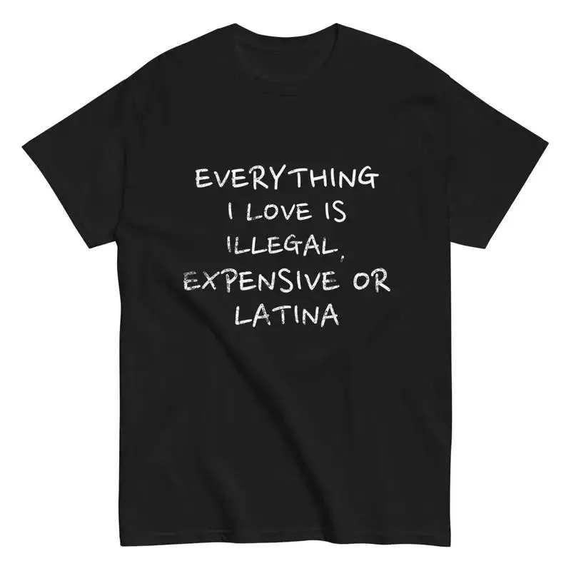 Everything i Love is Illegal Expensive or Latina Vintage Style classic tee T shirt