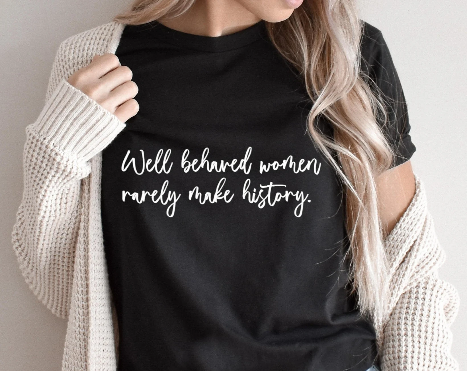 Well Behaved Women Rarely Make History Slogan Women T-shirt New Fashion Holiday Casual Female Shirt Trend All Match Girl Tee