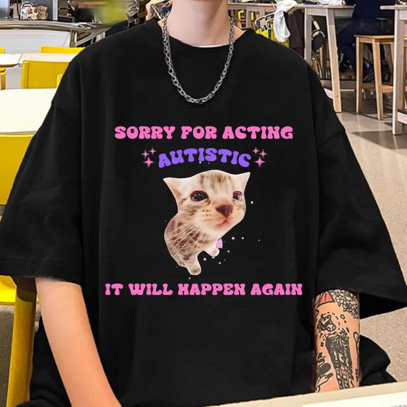 Sorry for Acting Autistic Cat Funny T Shirt Kitten Cat Trendy Sassy Gift T-shirt Oversized Vintage Short Sleeves Tees Unisex