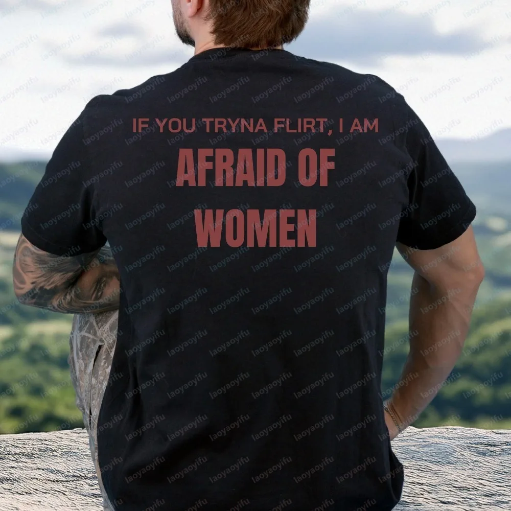 If You Tryna Flirt Cotton T-Shirt Afraid of Women Funny Dating Humor Tee Playful Casual Tops Summer Short-sleev Men's Clothing