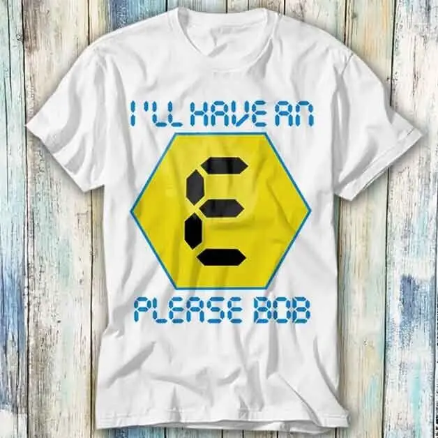 I'll Have An E Please Bob Rave Blockbusters T Shirt Meme Gift Top Tee Unisex