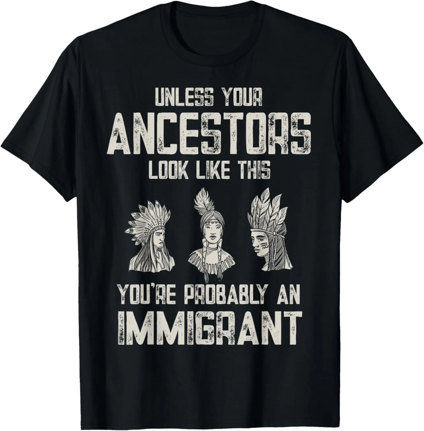 Your Ancestors Look Like This You're Probably An Immigrant T-Shirt