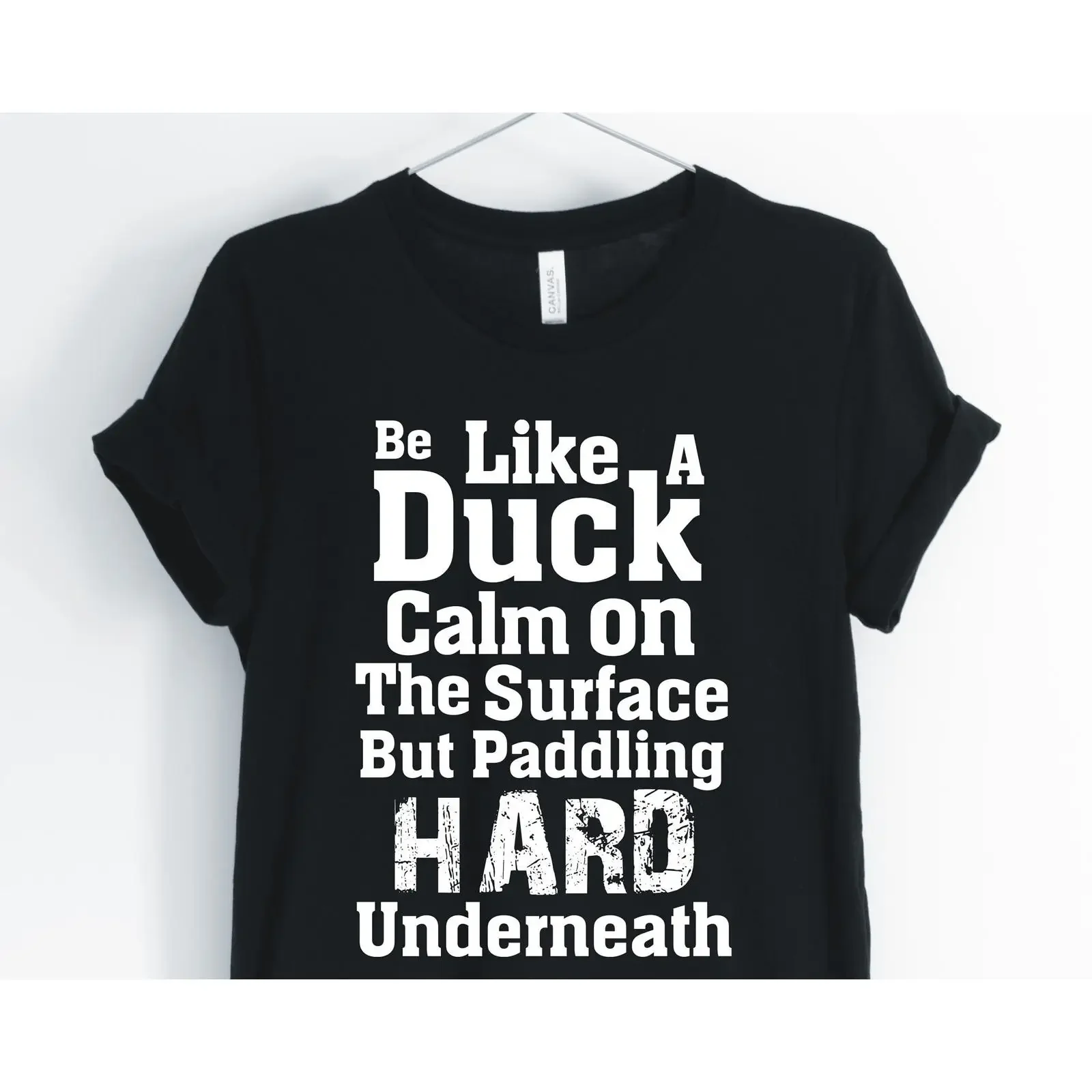 Be Like A Duck Calm On Surface Paddling Hard Underneath Inspirational T Shirt Women Motivational Funny  vintage Washed homme