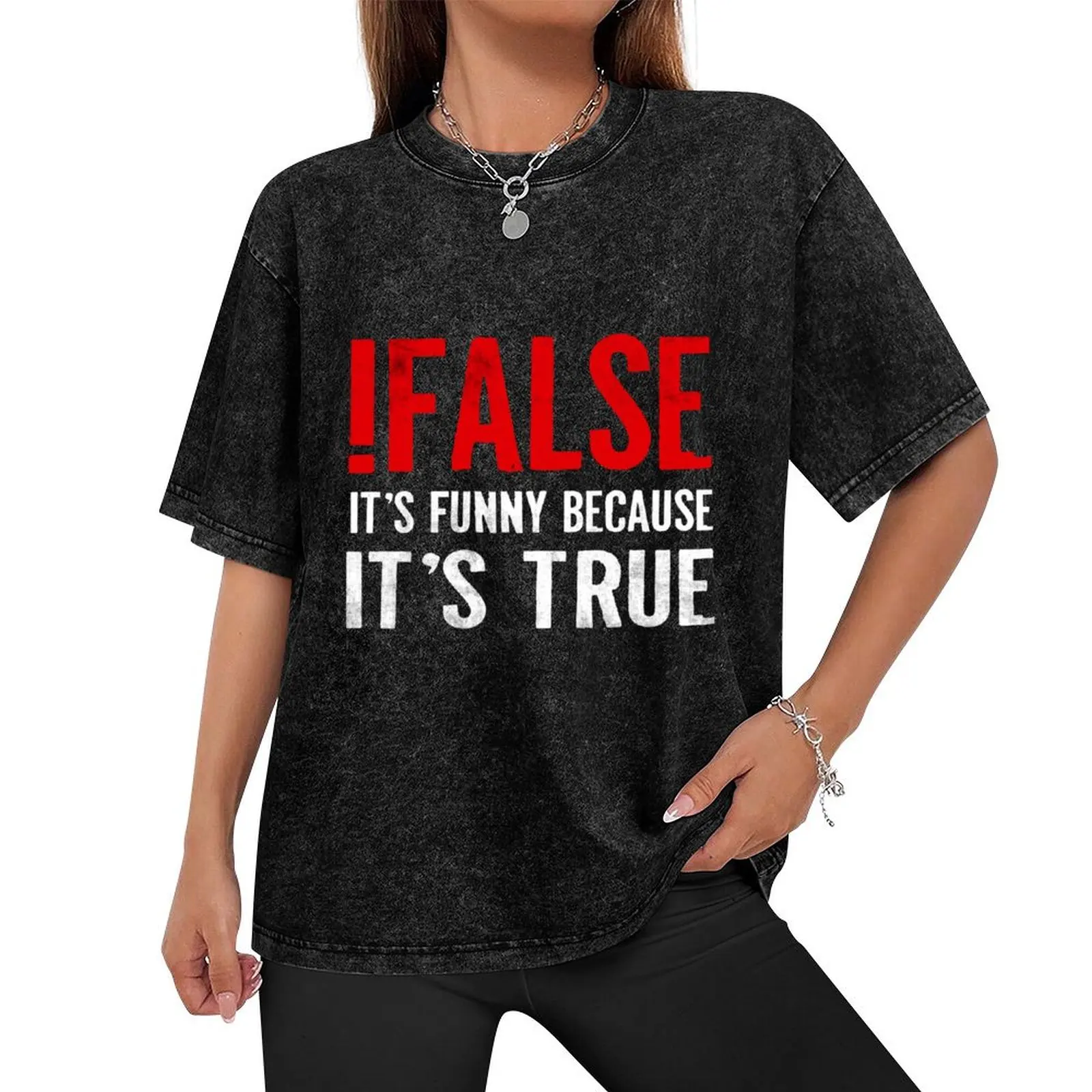 !False It's Funny Because It's True Programmer Quote Geek T-Shirt customs design your own essential t shirt mens t shirts