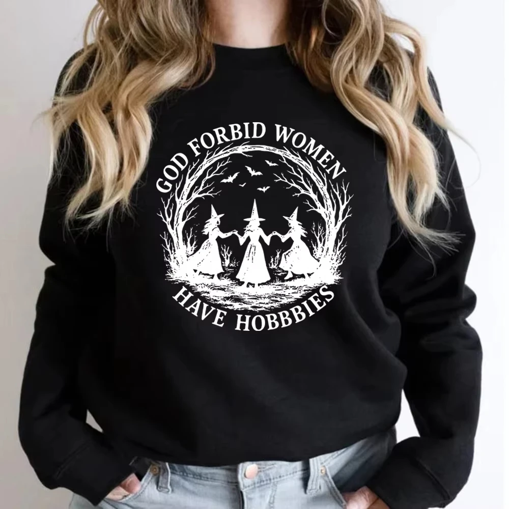 

God Forbid Women Have Hobbies Sweatshirt Funny Witchy Feminist Shirt Women Long Sleeve Crewneck Sweatshirt Witch Halloween Gift