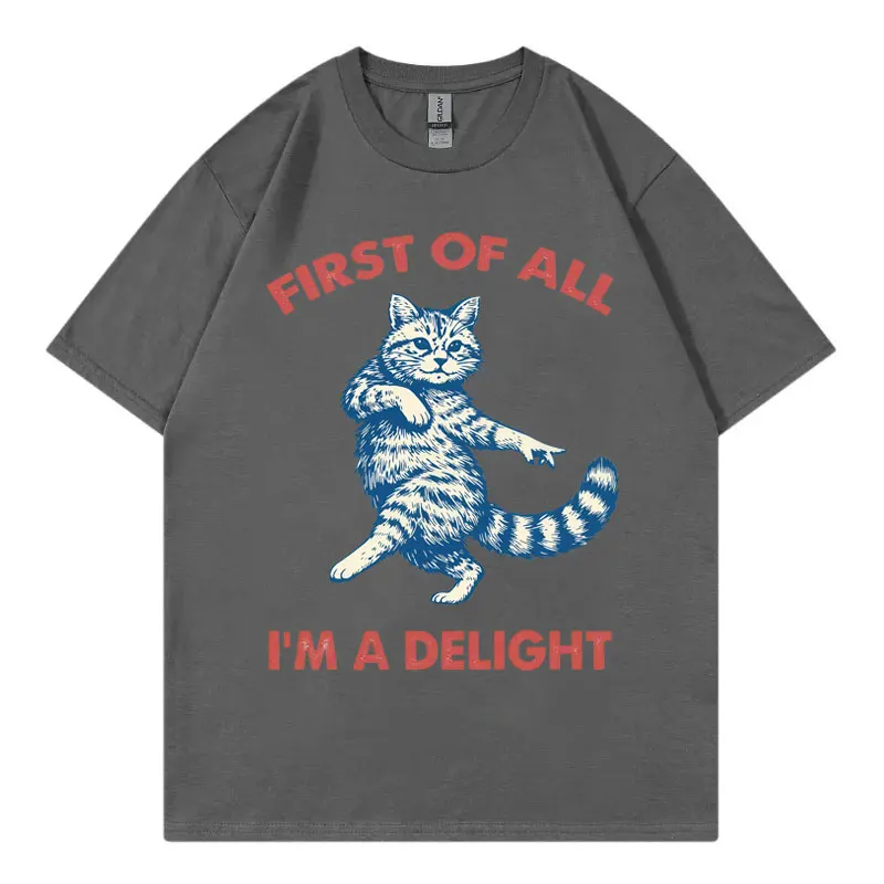 First of All I'm A Delight Funny Cat Meme T-shirts Men Women Casual Fashion Oversized T-shirt Summer Cotton Short Sleeve T Shirt