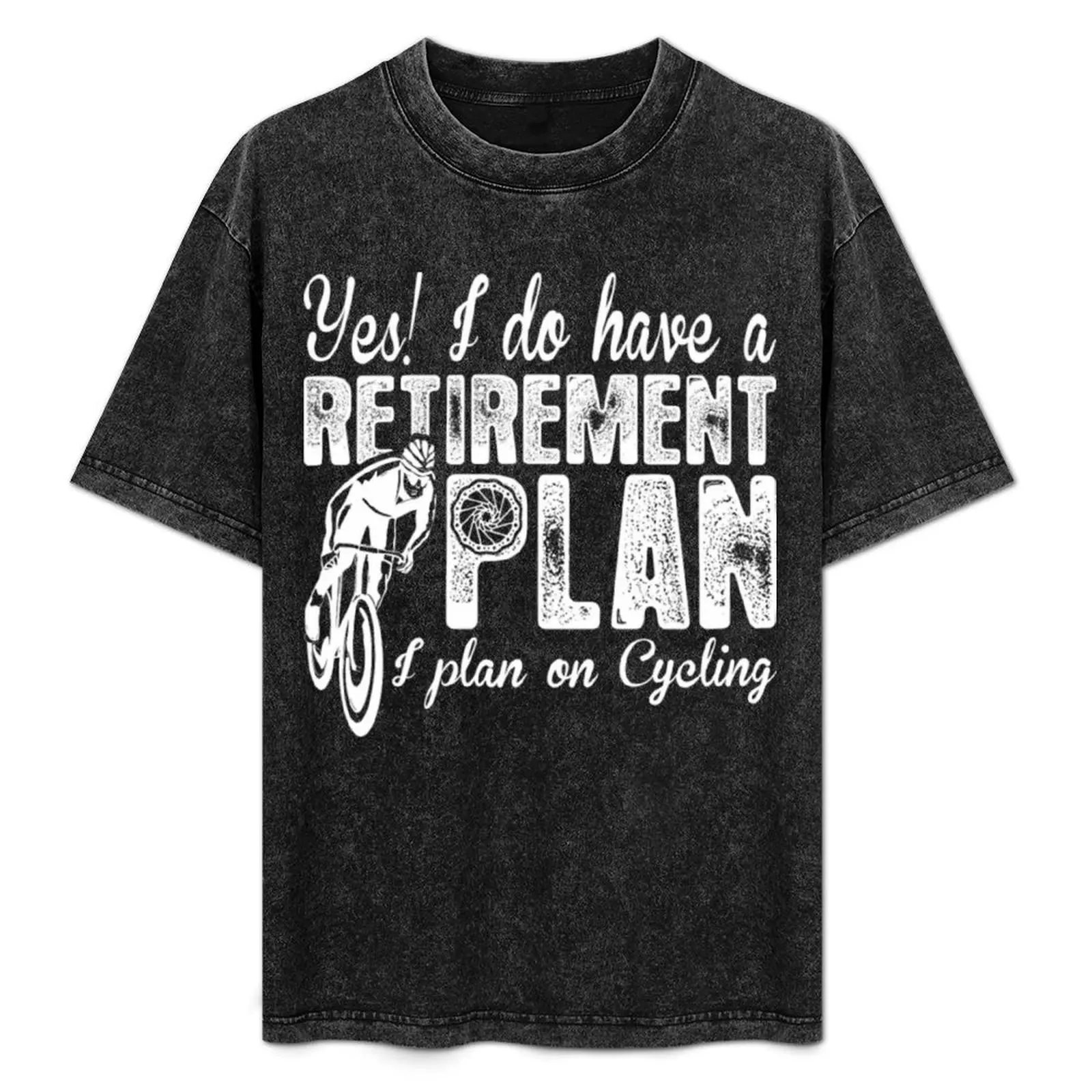 

Yes I Do Have A Retirement Plan I Plan On Cycling T-Shirt graphic t shirt vintage vintage t shirts men t shirts