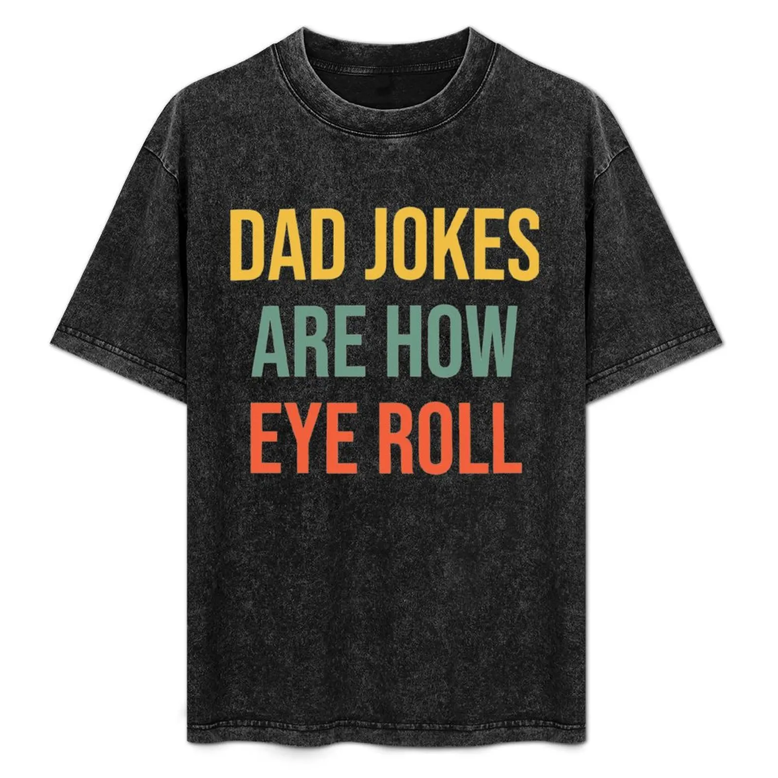 

Dad Jokes Are How Eye Roll (1) T-Shirt Regular Fit Plain Tee Shirt