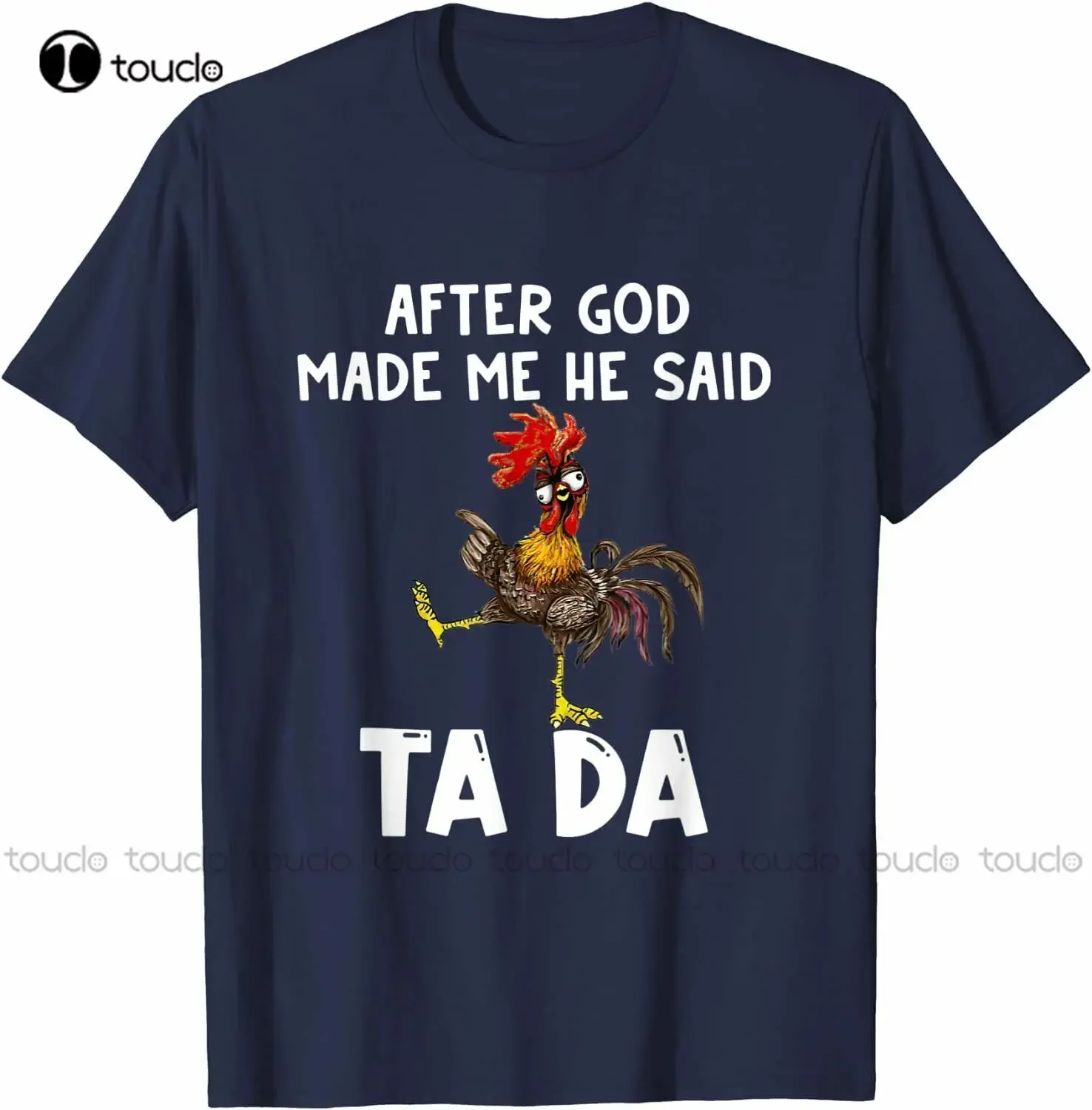 New New After God Made Me He Said Ta Da Funny Chicken T-Shirt Navy Gift Free Ship Cotton Tee Shirt mens shirts Unisex