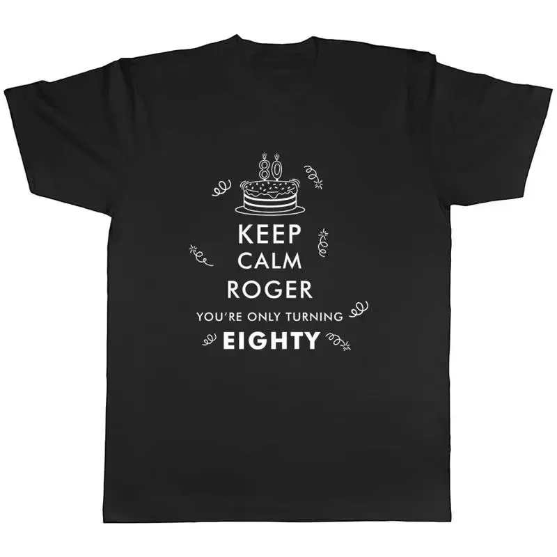 Personalised Keep Calm You're Only Turning 80 Mens Unisex TShirt Tee Gift