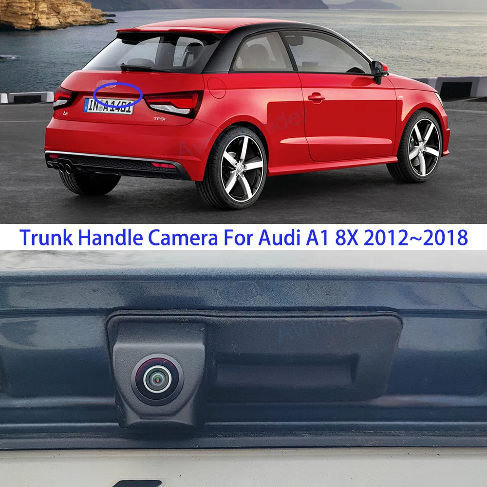 Auto Reverse Kamera Für Audi A1 8X 2012 2013 2014 2015 2016 2017 2018 Auto Stamm Griff Rückansicht kamera FishEye HD Nachtsicht