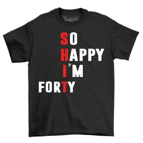 So Happy I'm Forty 40th Birthday Men's T-Shirt Top Gift For Men Funny Shirt