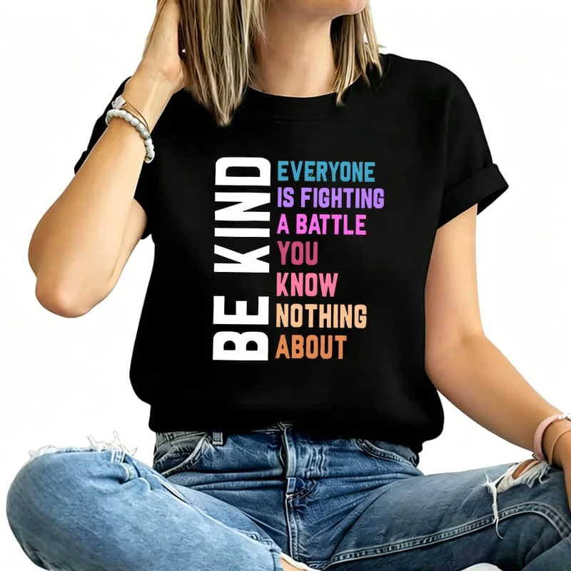 Be Kind Everyone Is Fighting a Battle You Women's T-Shirt 100% Cotton Funny Graphic Short Sleeve Tee Novelty Shirt Casual Crew Neck Top S-5Xl