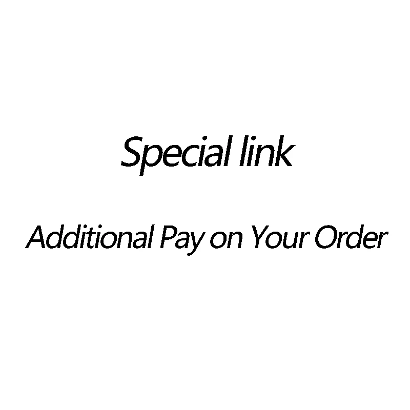 Additional Pay on Your Order Please Place Your Order Under The Guidance of Customer Service