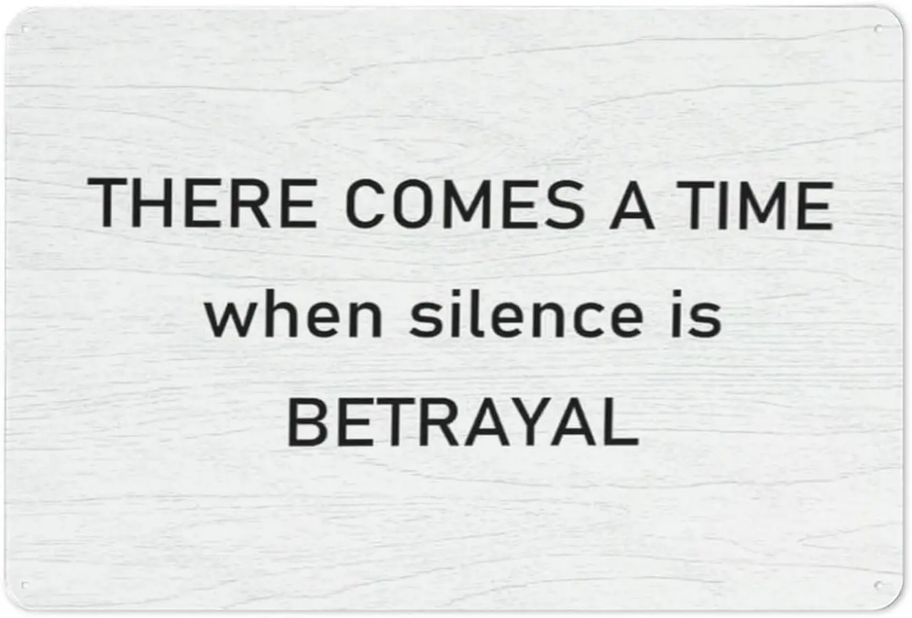 Inspirational “There Comes A Time When Silence Is Betrayal” Metal Tin Sign   – Motivational Wall Art Plaque for Home, Office, Be