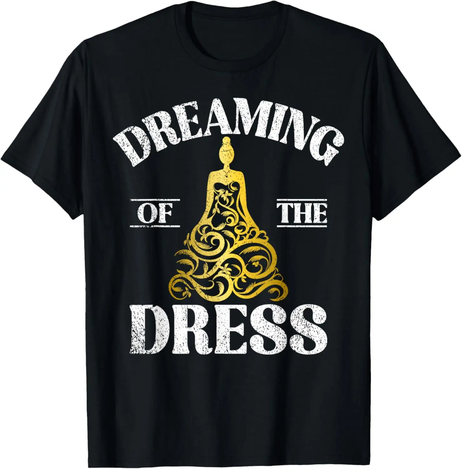 

Dreaming of the Dress Bride to be T-Shirt