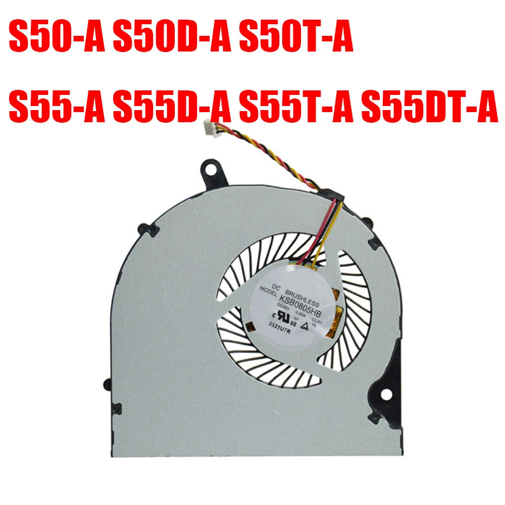 

Laptop CPU Fan For Toshiba For Satellite S50-A S50D-A S50T-A S55-A S55D-A S55T-A S55DT-A KSB0805HB KSB0805HB-CL2C DC05V 3PIN New