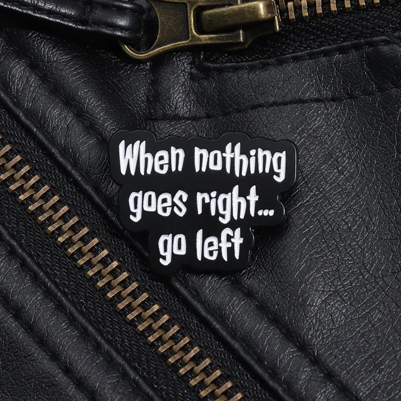 When Nothing Goes Right, Turn Left Enamel Pin Motivation Quote Metal Badge Black Brooch for Jewelry Accessory Gifts