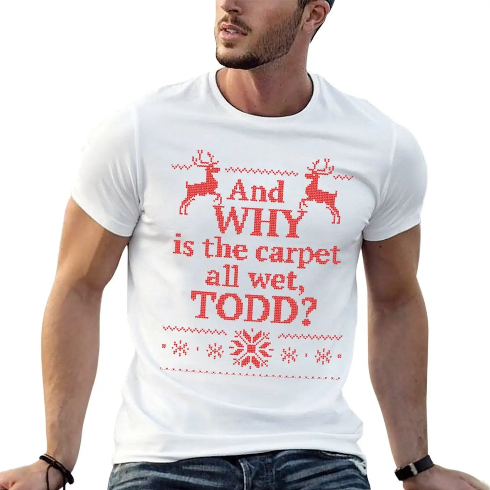 

Christmas Vacation And WHY is the carpet all wet, TODD- Red Ink T-Shirt man t shirt summer graphic t shirts for man T-Shirt