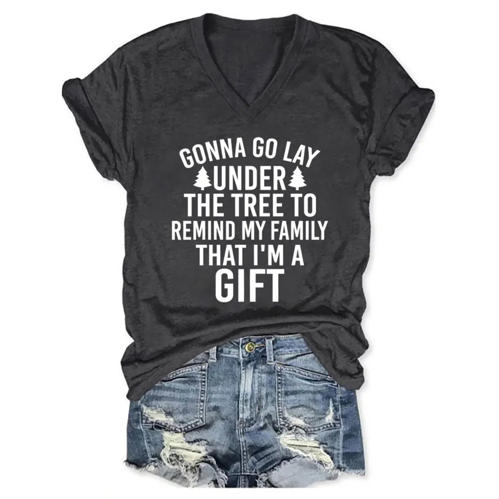 Rheaclots Gonna Go Lay Under The Christmas Tree To Remind My Family That I'm A Gift Printed V-neck Short Sleeve T-Shirt